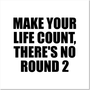 Make your life count, there's no round 2 Posters and Art